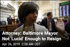 Attorney: Baltimore Mayor Not &#39;Lucid&#39; Enough to Resign
