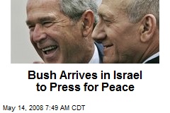 Bush Arrives in Israel to Press for Peace