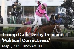 Trump Calls Derby Decision &#39;Political Correctness&#39;