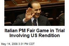 Italian PM Fair Game in Trial Involving US Rendition