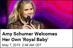 Amy Schumer Welcomes Her Own &#39;Royal Baby&#39;