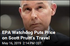 EPA Watchdog Puts Price on Scott Pruitt&#39;s Travel
