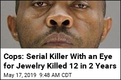 Cops: Serial Killer With an Eye for Jewelry Killed 12 in 2 Years