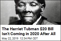 The Harriet Tubman $20 Bill Isn&#39;t Coming in 2020 After All