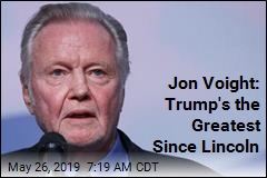 Jon Voight: Trump&#39;s the Greatest Since Lincoln