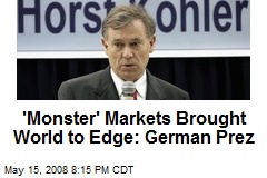 'Monster' Markets Brought World to Edge: German Prez