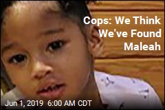 Cops: We Think We&#39;ve Found Maleah