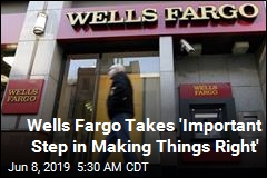 Wells Fargo Takes &#39;Important Step in Making Things Right&#39;