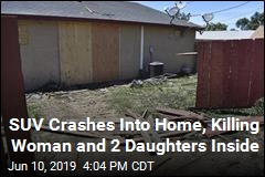 SUV Crashes Into Home, Killing Woman and 2 Daughters Inside