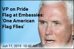 Pence: Keeping Pride Flag Off Embassy Poles Is &#39;Right&#39;
