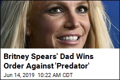 Britney Spears&#39; Dad Wins Order Against &#39;Predator&#39;