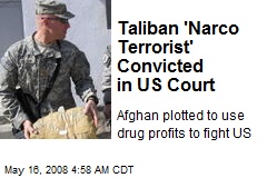 Taliban 'Narco Terrorist' Convicted in US Court