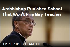 School Refuses Archbishop&#39;s Order to Fire Gay Teacher