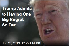 Trump Admits to Having One Big Regret So Far