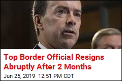 Top Border Official Resigns Abruptly After 2 Months