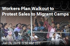 Workers Plan Walkout to Protest Sales to Migrant Camps