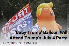 Coming to Trump&#39;s 4th of July Party: &#39;Baby Trump&#39; Balloon
