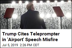 Trump Cites Teleprompter in &#39;Airport&#39; Speech Gaffe