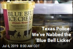 Texas Police: We&#39;ve Nabbed the &#39;Blue Bell Licker&#39;