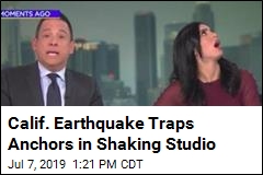 Calif. Earthquake Gets Scary for These 2 News Anchors