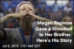 Megan Rapinoe Gave a Shoutout to Her Brother. Here&#39;s the Back Story