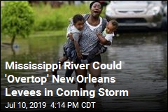 New Orleans Levees Could Be &#39;Overtopped&#39; During Coming Storm