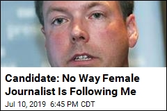 Candidate: No Way Female Journalist Is Following Me