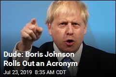 Dude: Boris Johnson Rolls Out an Acronym