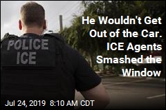 He Wouldn&#39;t Get Out of the Car. ICE Agents Smashed the Window