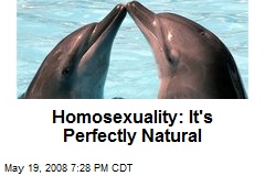 Homosexuality: It's Perfectly Natural
