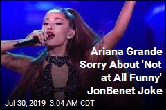 Ariana Grande Sorry About &#39;Not at All Funny&#39; JonBenet Joke