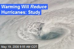 Warming Will Reduce Hurricanes: Study