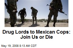 Drug Lords to Mexican Cops: Join Us or Die