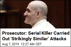 Prosecutor: Serial Killer Carried Out &#39;Strikingly Similar&#39; Attacks