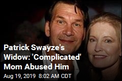 Patrick Swayze&#39;s Widow: &#39;Complicated&#39; Mom Abused Him