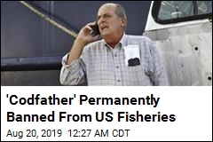 &#39;Codfather&#39; Permanently Banned From US Fisheries