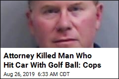 Cops: Attorney Killed Man Who Hit Car With Golf Ball