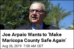 Joe Arpaio Wants to Be Sheriff Again