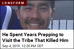 He Spent Years Prepping to Visit the Tribe That Killed Him
