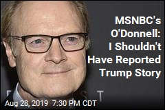 MSNBC&#39;s O&#39;Donnell: I Shouldn&#39;t Have Reported Trump Story