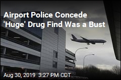 Airport Police Concede &#39;Huge&#39; Drug Find Was a Bust