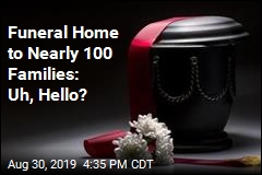Funeral Home to Nearly 100 Families: Uh, Hello?
