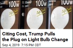 Citing Cost, Trump Pulls the Plug on Light Bulb Change