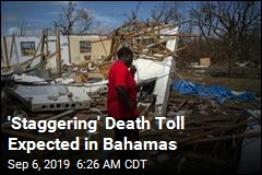 &#39;Staggering&#39; Death Toll Expected in Bahamas