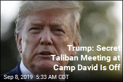 Trump: Secret Taliban Meeting at Camp David Is Off