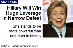 Hillary Will Win Huge Leverage in Narrow Defeat