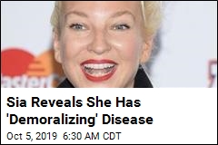 Sia Reveals She Has &#39;Demoralizing&#39; Disease
