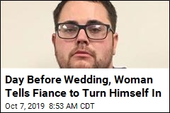 Day Before Wedding, Woman Tells Fiance to Turn Himself In