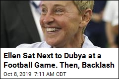 Ellen Sat Next to Dubya at a Football Game. Then, Backlash