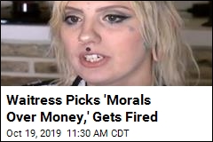 Waitress Picks &#39;Morals Over Money,&#39; Gets Fired